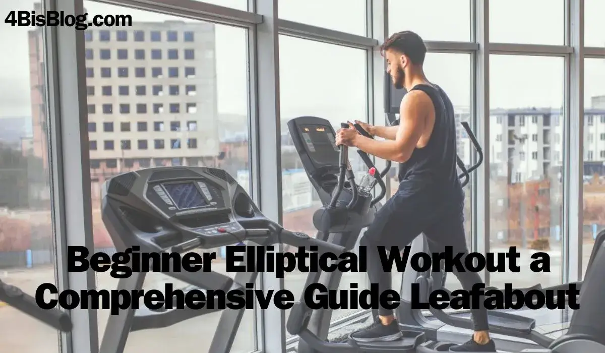 Beginner Elliptical Workout: A Comprehensive Guide