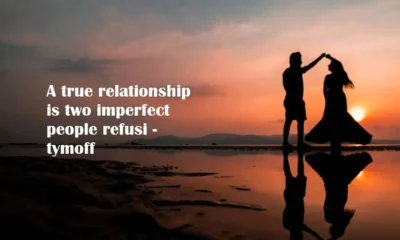 A True Relationship is Two Imperfect People Refusing to Give-Uptymoff