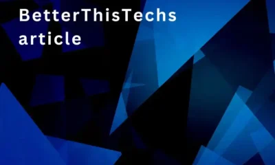 Betterthistechs Article: Unveiling the Next Frontier in Tech Advancements