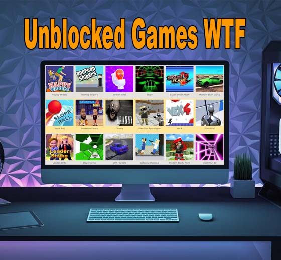 Unblocked Games WTF: A Complete Guide