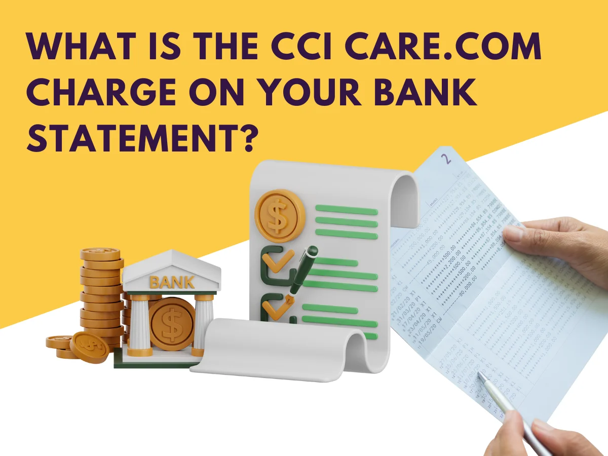 Understanding the CCI CARE.COM Charge on Your Bank Statement