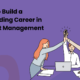 How to Build a Rewarding Career in Project Management