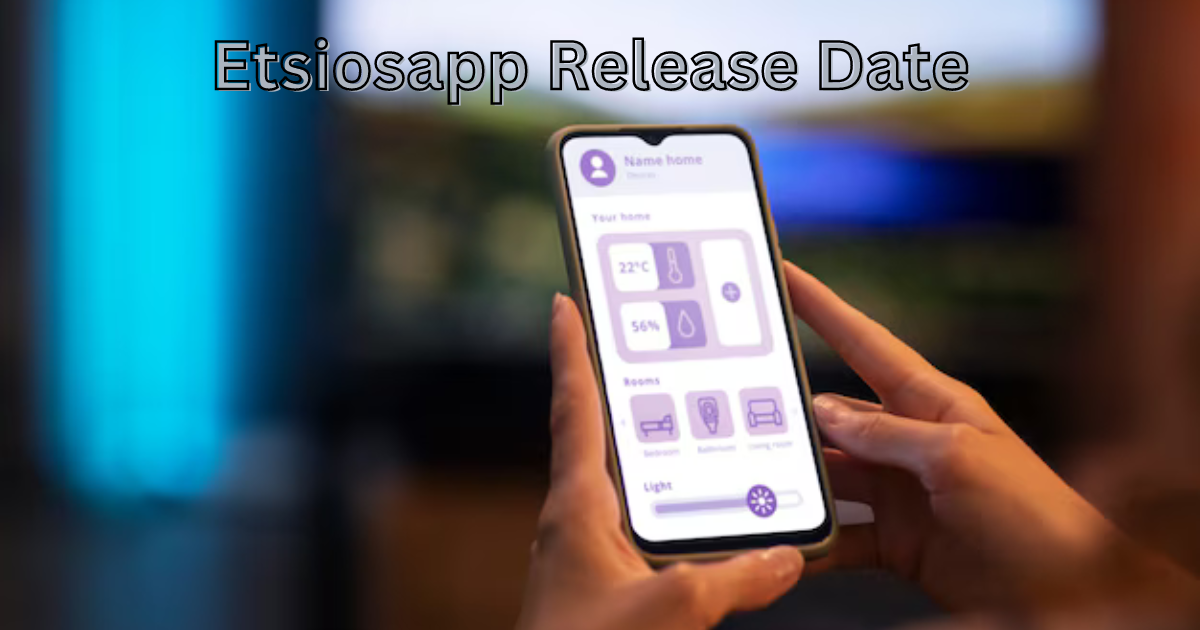 Etsiosapp Release Date: What We Know So Far