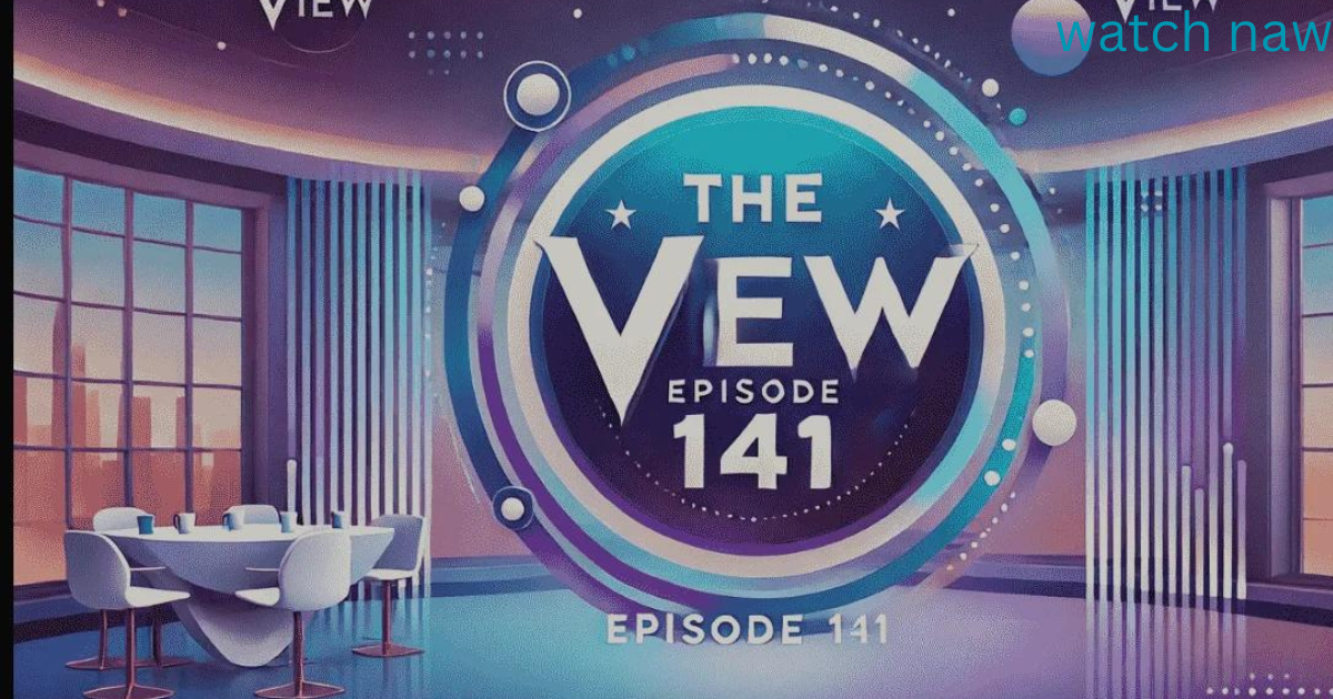 The Impact of "the view episode 141": A Deep Dive